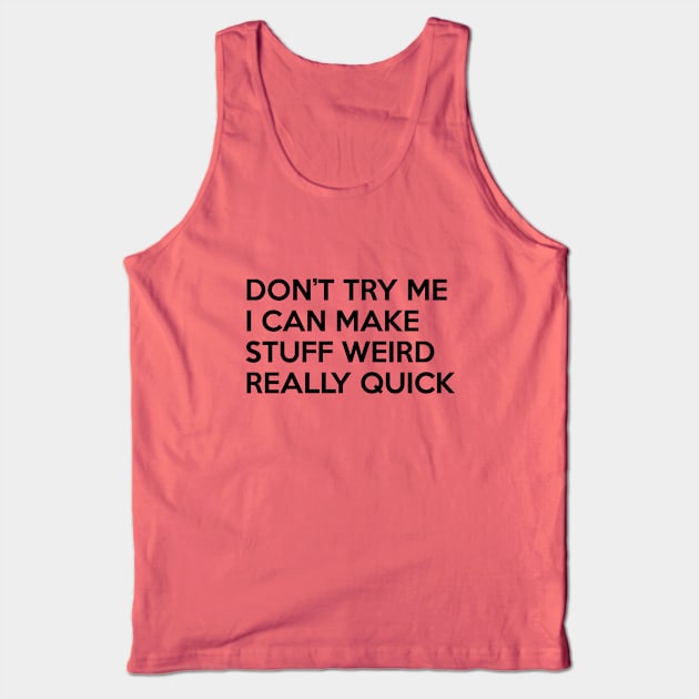 I Can Make Stuff Weird Tank Top by Venus Complete